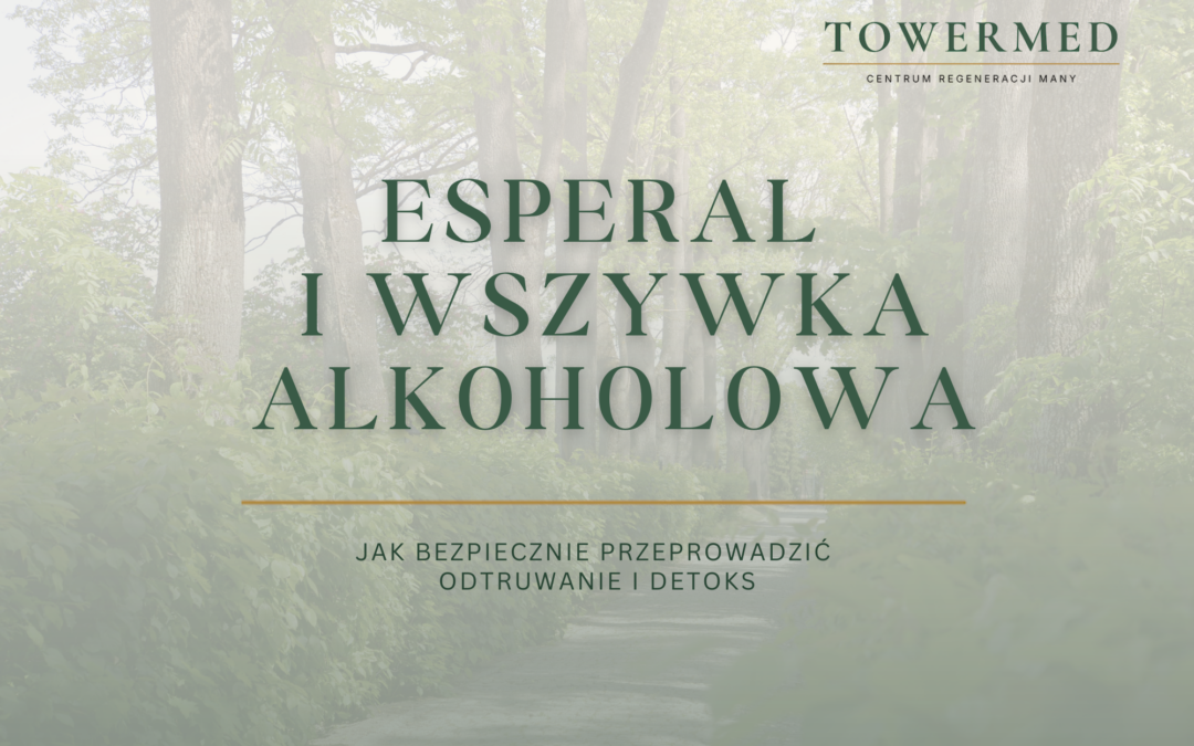 Esperal i wszywka alkoholowa: Jak bezpiecznie wspomóc odtruwanie organizmu i detoks?